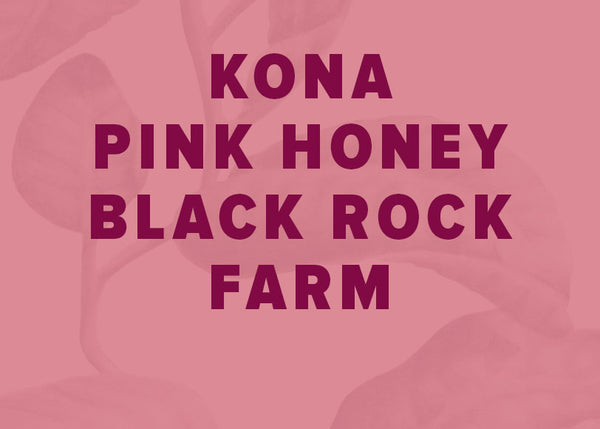 Kona Pink Honey - Black Rock Farm